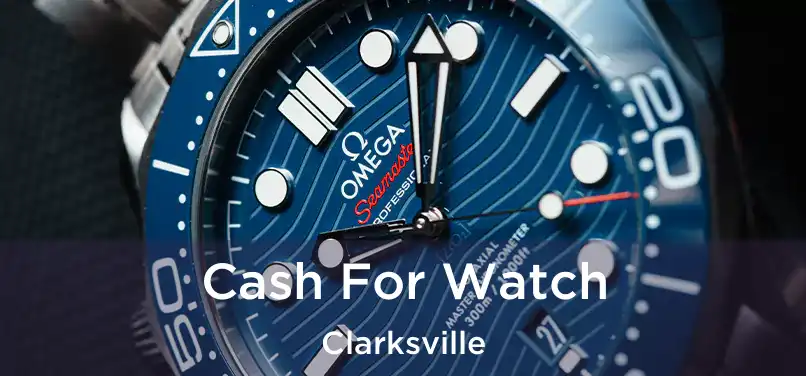 Cash For Watch Clarksville