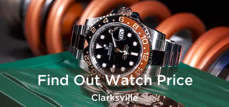 Find Out Watch Price Clarksville