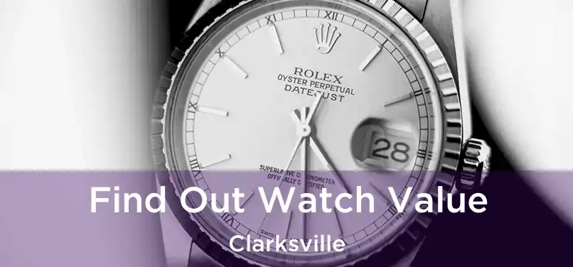 Find Out Watch Value Clarksville