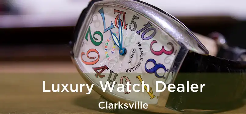 Luxury Watch Dealer Clarksville