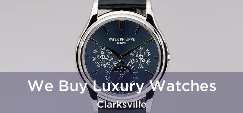 We Buy Luxury Watches Clarksville